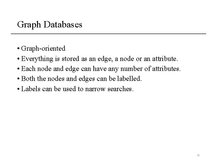 Graph Databases • Graph-oriented • Everything is stored as an edge, a node or
