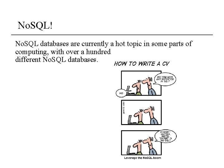 No. SQL! No. SQL databases are currently a hot topic in some parts of