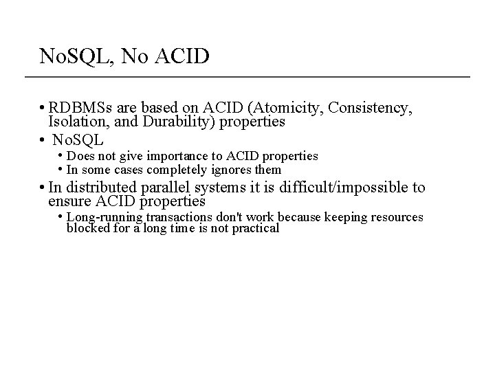 No. SQL, No ACID • RDBMSs are based on ACID (Atomicity, Consistency, Isolation, and No. SQL, No ACID • RDBMSs are based on ACID (Atomicity, Consistency, Isolation, and