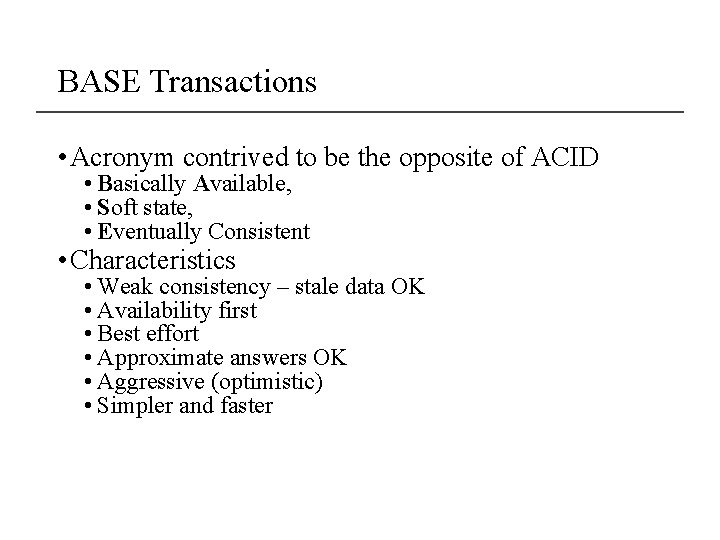 BASE Transactions • Acronym contrived to be the opposite of ACID • Basically Available,