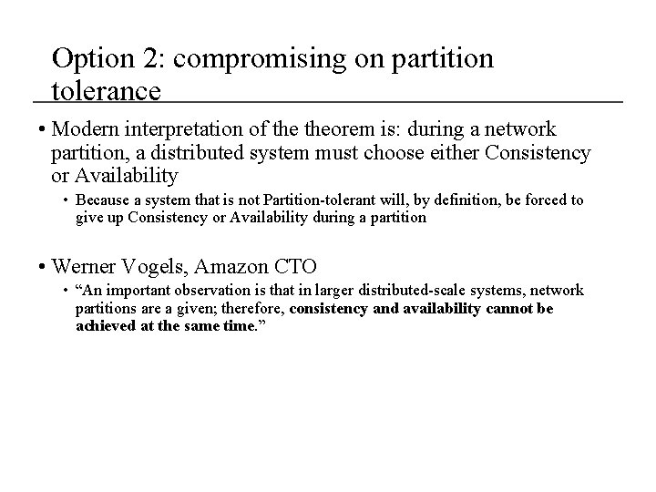 Option 2: compromising on partition tolerance • Modern interpretation of theorem is: during a