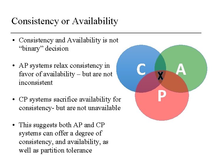 Consistency or Availability • Consistency and Availability is not “binary” decision • AP systems