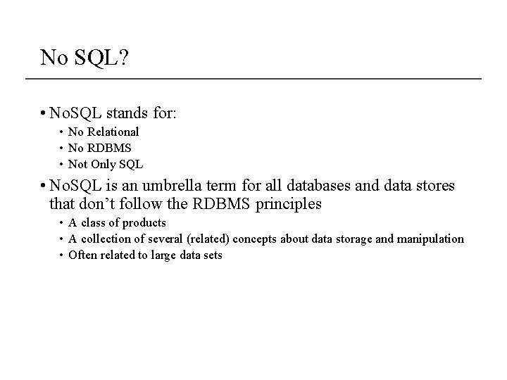No SQL? • No. SQL stands for: • No Relational • No RDBMS •