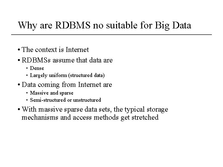 Why are RDBMS no suitable for Big Data • The context is Internet •