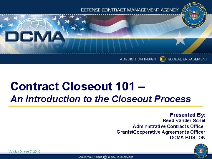 Contract Closeout 101 – An Introduction to the Closeout Process Presented By: Reed Vander