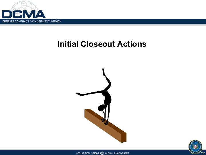 Initial Closeout Actions 22 