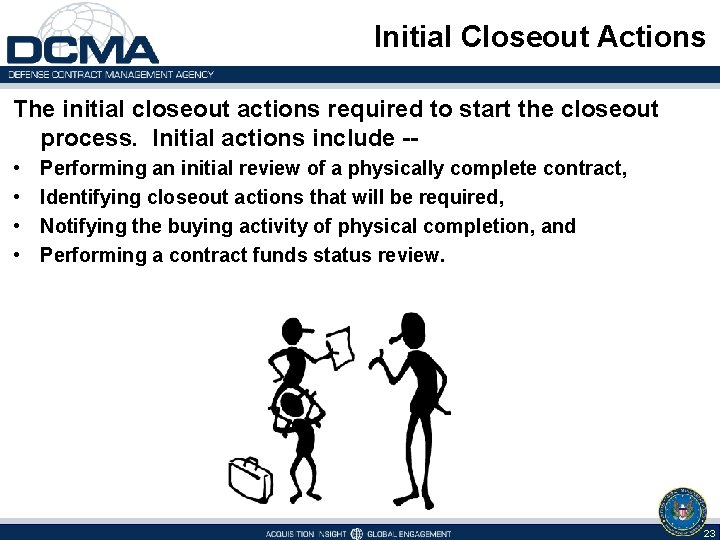 Initial Closeout Actions The initial closeout actions required to start the closeout process. Initial