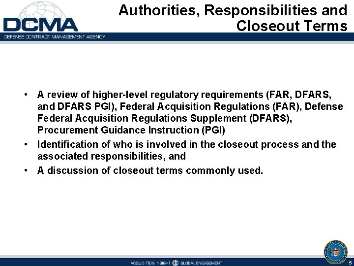 Authorities, Responsibilities and Closeout Terms • A review of higher-level regulatory requirements (FAR,