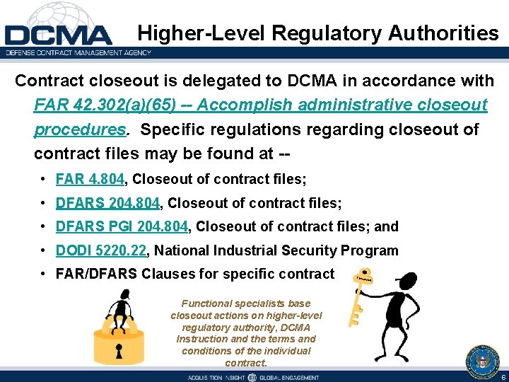 Higher-Level Regulatory Authorities Contract closeout is delegated to DCMA in accordance with FAR 42.