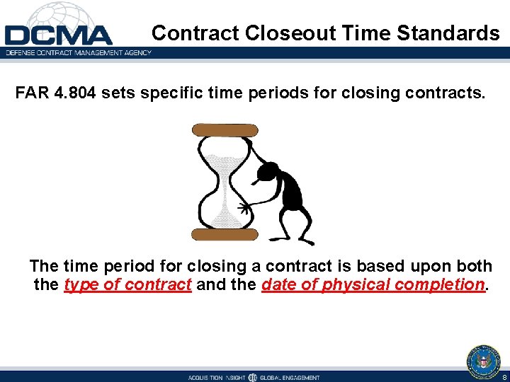Contract Closeout Time Standards FAR 4. 804 sets specific time periods for closing contracts.