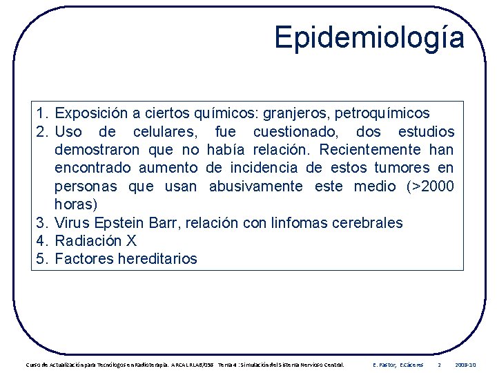 Epidemiología 1. Exposición a ciertos químicos: granjeros, petroquímicos 2. Uso de celulares, fue cuestionado,