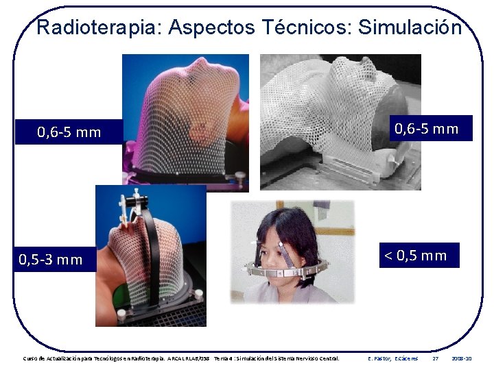 Radioterapia: Aspectos Técnicos: Simulación 0, 6 -5 mm 0, 5 -3 mm Curso de