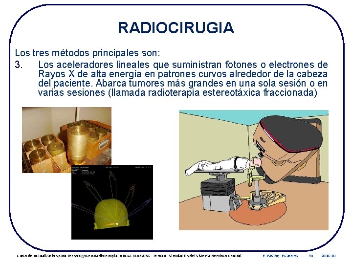 RADIOCIRUGIA Los tres métodos principales son: 3. Los aceleradores lineales que suministran fotones o