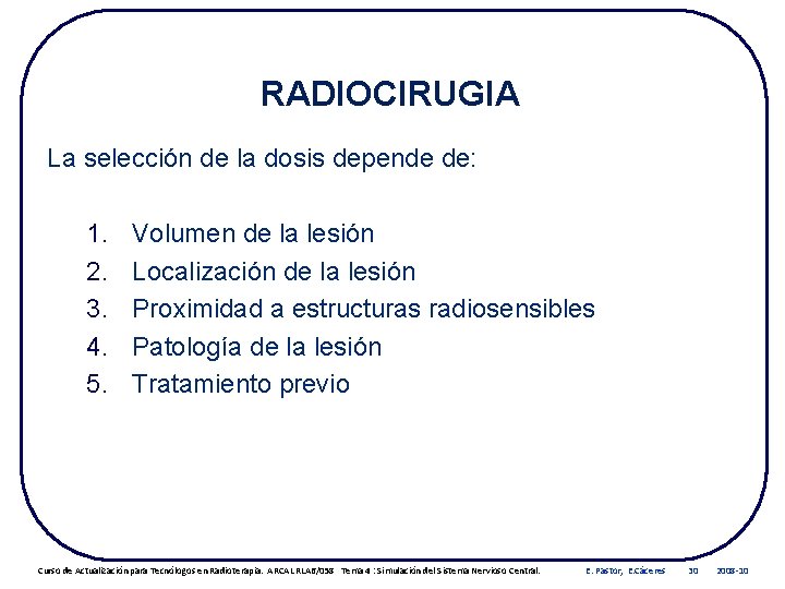 RADIOCIRUGIA La selección de la dosis depende de: 1. 2. 3. 4. 5. Volumen