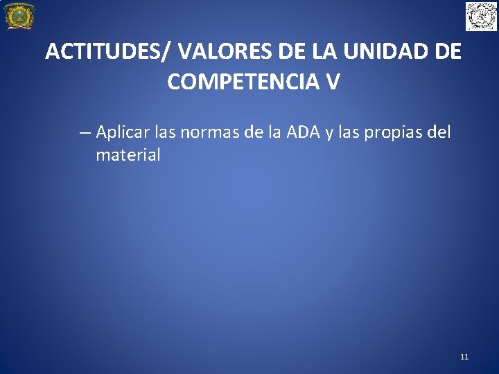 ACTITUDES/ VALORES DE LA UNIDAD DE COMPETENCIA V – Aplicar las normas de la