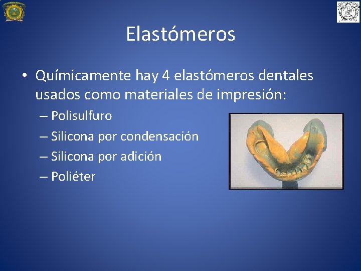 Elastómeros • Químicamente hay 4 elastómeros dentales usados como materiales de impresión: – Polisulfuro