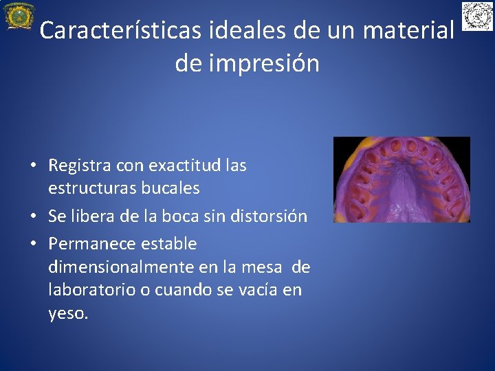 Características ideales de un material de impresión • Registra con exactitud las estructuras bucales