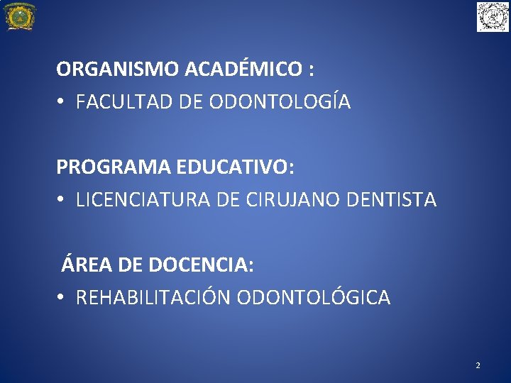 ORGANISMO ACADÉMICO : • FACULTAD DE ODONTOLOGÍA PROGRAMA EDUCATIVO: • LICENCIATURA DE CIRUJANO DENTISTA