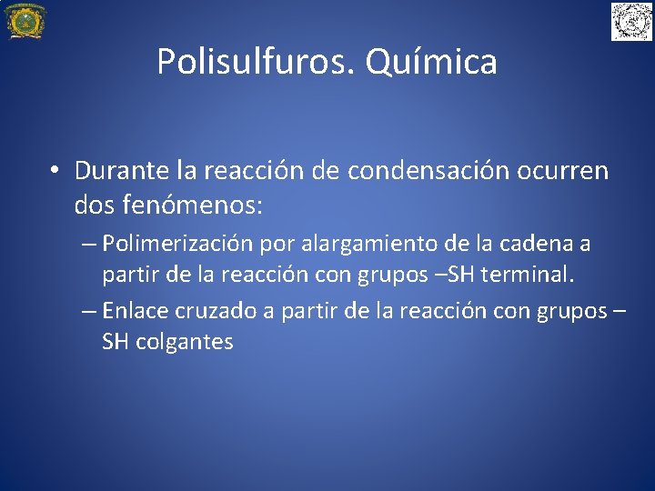 Polisulfuros. Química • Durante la reacción de condensación ocurren dos fenómenos: – Polimerización por