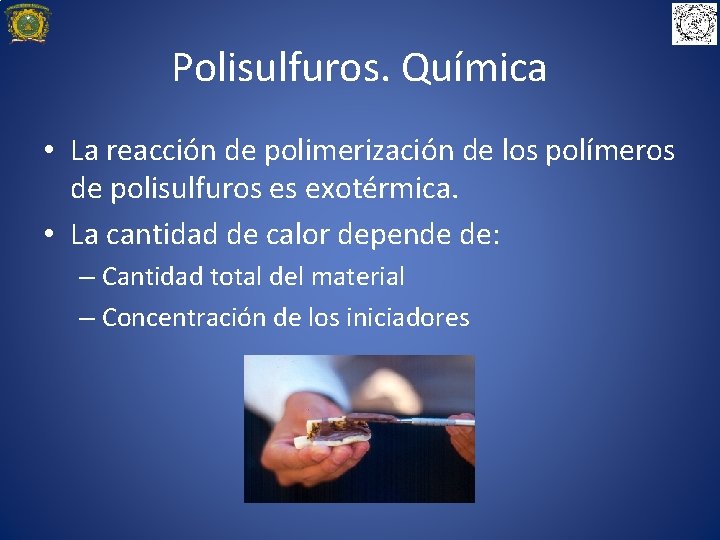 Polisulfuros. Química • La reacción de polimerización de los polímeros de polisulfuros es exotérmica.