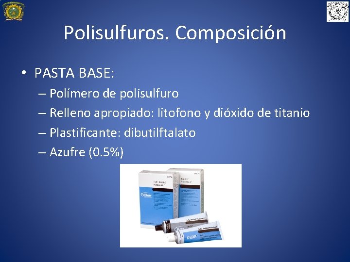 Polisulfuros. Composición • PASTA BASE: – Polímero de polisulfuro – Relleno apropiado: litofono y