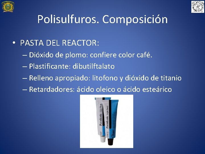 Polisulfuros. Composición • PASTA DEL REACTOR: – Dióxido de plomo: confiere color café. –