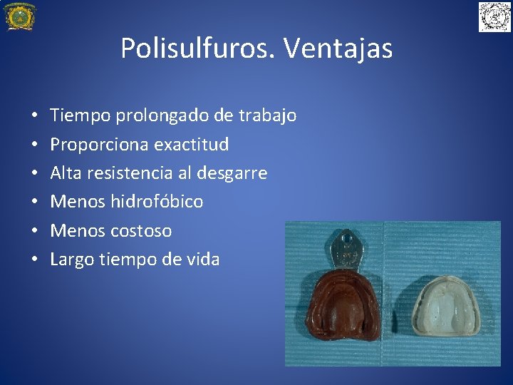 Polisulfuros. Ventajas • • • Tiempo prolongado de trabajo Proporciona exactitud Alta resistencia al