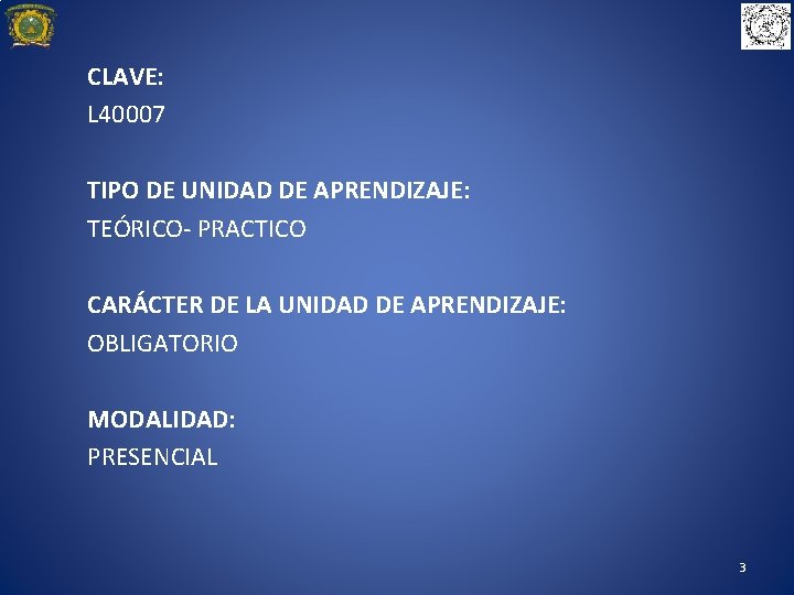 CLAVE: L 40007 TIPO DE UNIDAD DE APRENDIZAJE: TEÓRICO- PRACTICO CARÁCTER DE LA UNIDAD