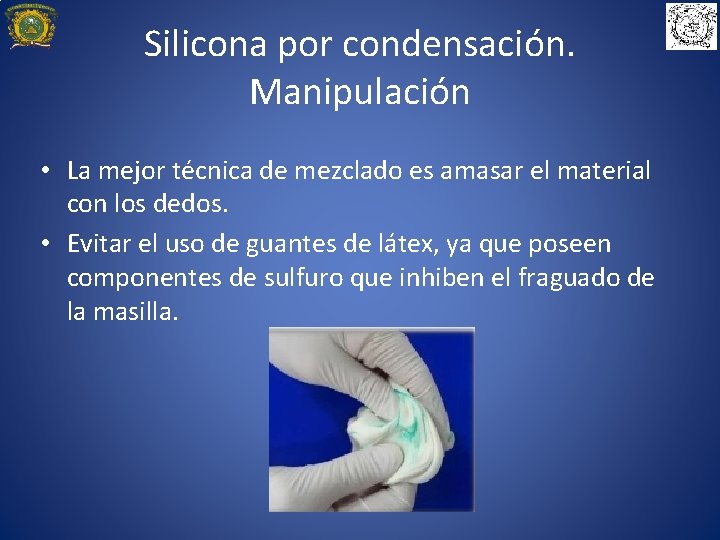 Silicona por condensación. Manipulación • La mejor técnica de mezclado es amasar el material