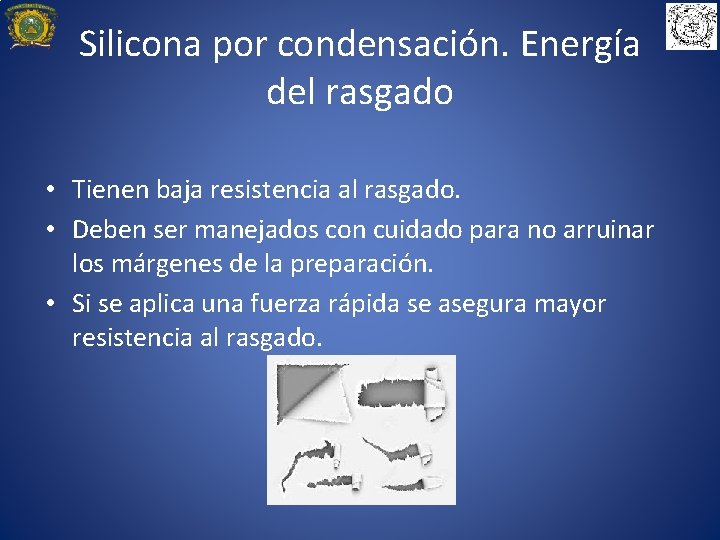 Silicona por condensación. Energía del rasgado • Tienen baja resistencia al rasgado. • Deben