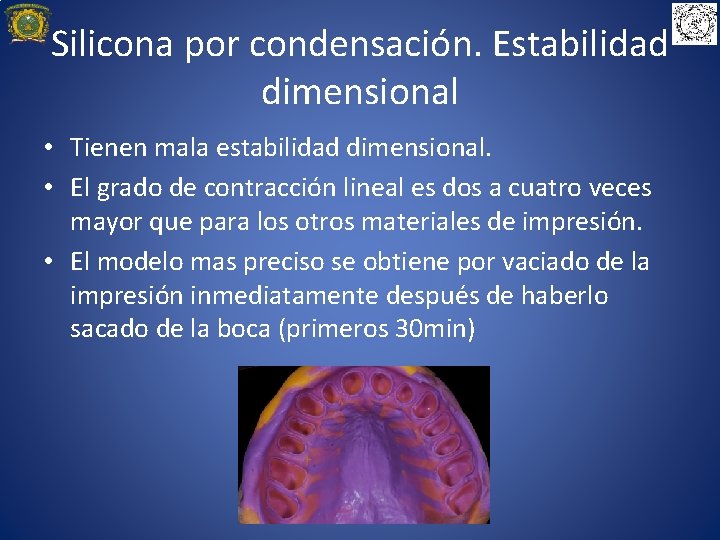 Silicona por condensación. Estabilidad dimensional • Tienen mala estabilidad dimensional. • El grado de