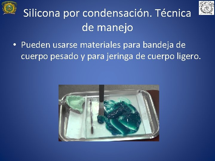 Silicona por condensación. Técnica de manejo • Pueden usarse materiales para bandeja de cuerpo