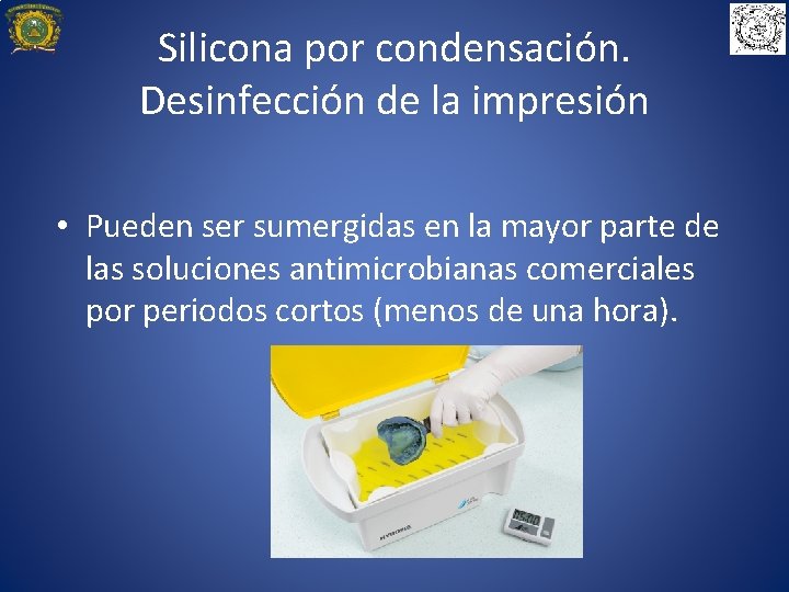 Silicona por condensación. Desinfección de la impresión • Pueden ser sumergidas en la mayor