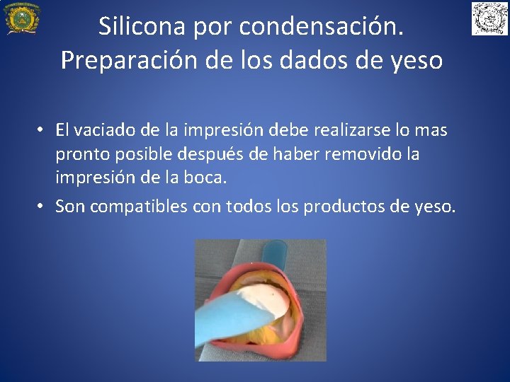 Silicona por condensación. Preparación de los dados de yeso • El vaciado de la