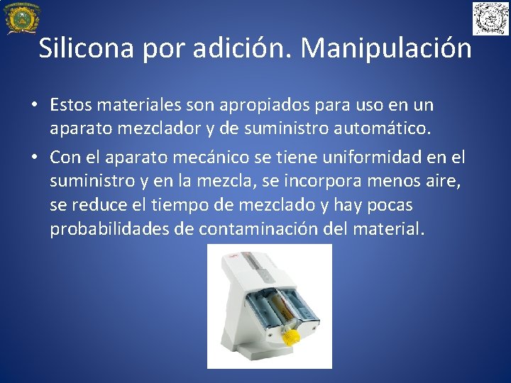 Silicona por adición. Manipulación • Estos materiales son apropiados para uso en un aparato