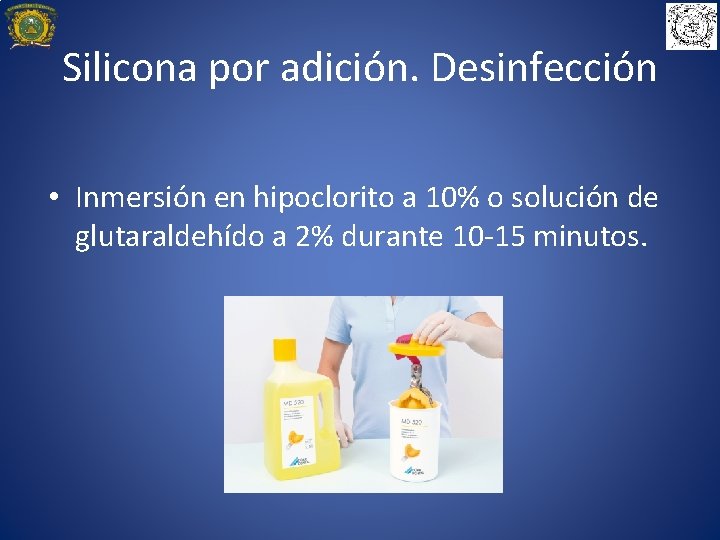 Silicona por adición. Desinfección • Inmersión en hipoclorito a 10% o solución de glutaraldehído