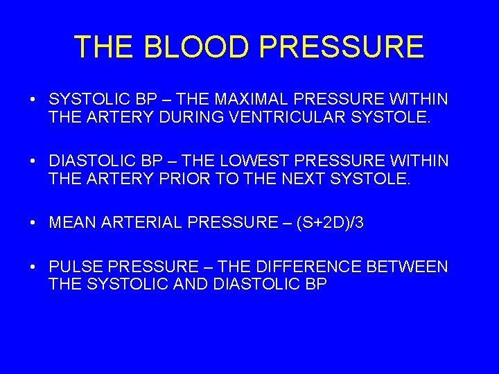 THE BLOOD PRESSURE • SYSTOLIC BP – THE MAXIMAL PRESSURE WITHIN THE ARTERY DURING