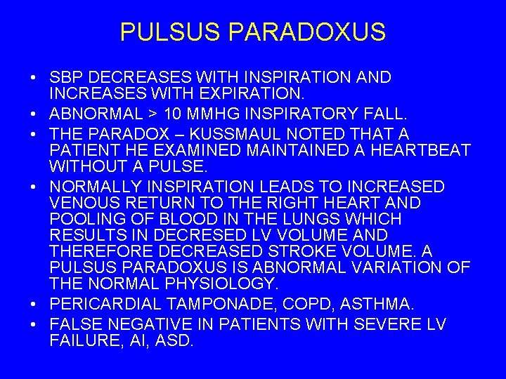 PULSUS PARADOXUS • SBP DECREASES WITH INSPIRATION AND INCREASES WITH EXPIRATION. • ABNORMAL >