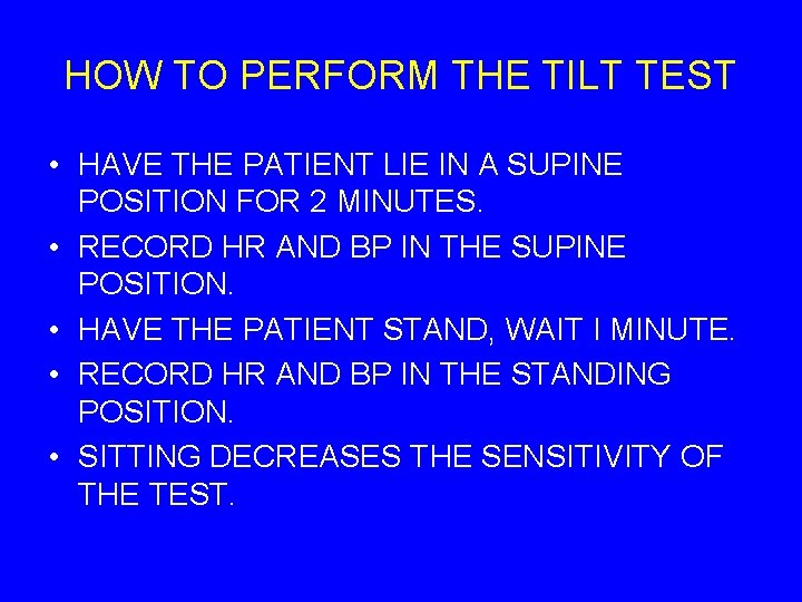 HOW TO PERFORM THE TILT TEST • HAVE THE PATIENT LIE IN A SUPINE