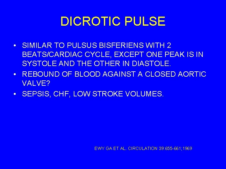DICROTIC PULSE • SIMILAR TO PULSUS BISFERIENS WITH 2 BEATS/CARDIAC CYCLE, EXCEPT ONE PEAK