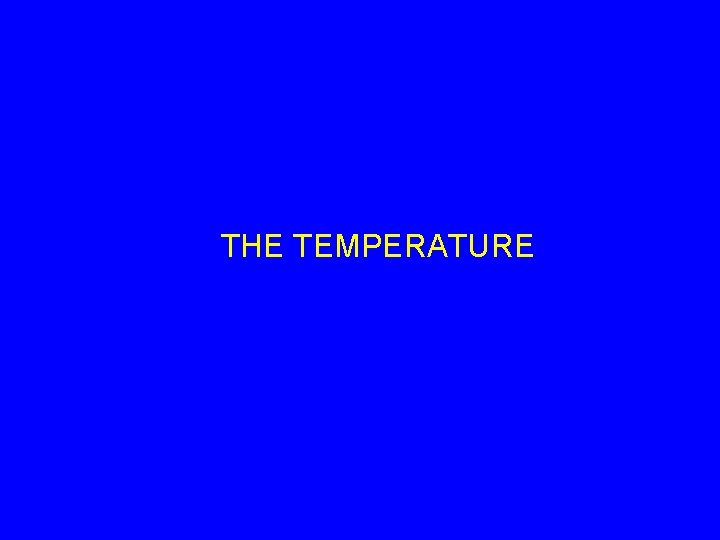 THE TEMPERATURE 