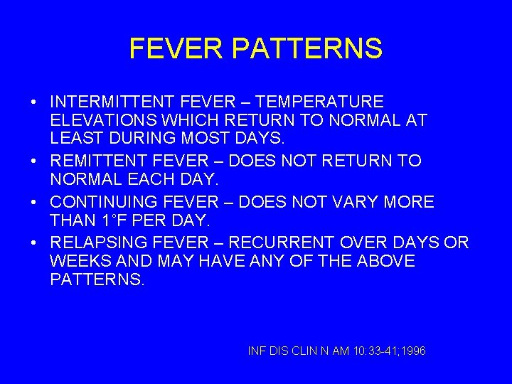 FEVER PATTERNS • INTERMITTENT FEVER – TEMPERATURE ELEVATIONS WHICH RETURN TO NORMAL AT LEAST