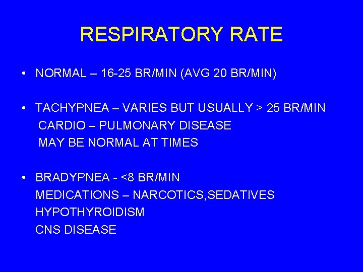RESPIRATORY RATE • NORMAL – 16 -25 BR/MIN (AVG 20 BR/MIN) • TACHYPNEA –