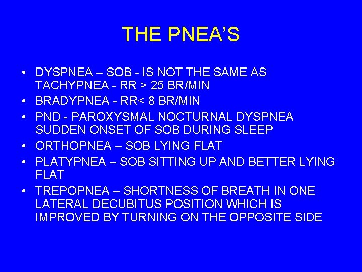 THE PNEA’S • DYSPNEA – SOB - IS NOT THE SAME AS TACHYPNEA -