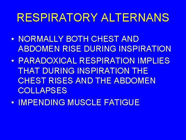 RESPIRATORY ALTERNANS • NORMALLY BOTH CHEST AND ABDOMEN RISE DURING INSPIRATION • PARADOXICAL RESPIRATION