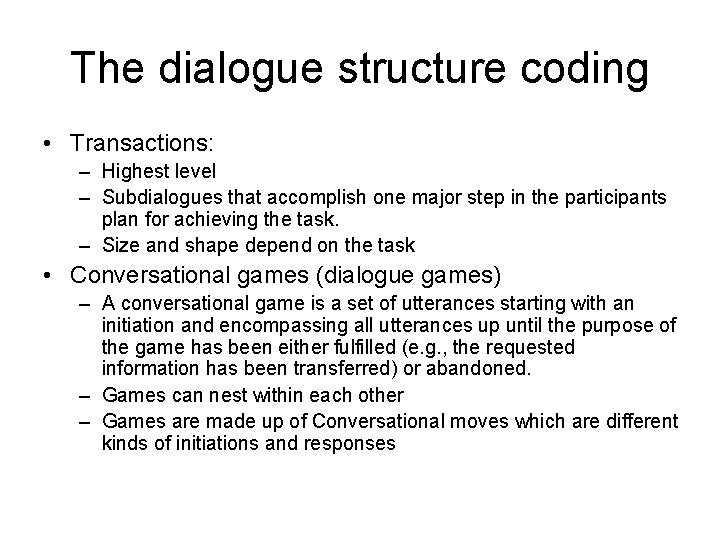 The dialogue structure coding • Transactions: – Highest level – Subdialogues that accomplish one The dialogue structure coding • Transactions: – Highest level – Subdialogues that accomplish one