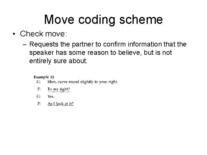 Move coding scheme • Check move: – Requests the partner to confirm information that Move coding scheme • Check move: – Requests the partner to confirm information that