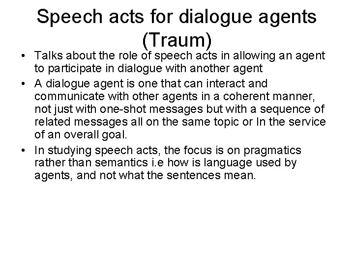 Speech acts for dialogue agents (Traum) • Talks about the role of speech acts Speech acts for dialogue agents (Traum) • Talks about the role of speech acts