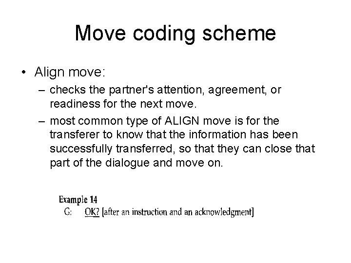 Move coding scheme • Align move: – checks the partner's attention, agreement, or readiness Move coding scheme • Align move: – checks the partner's attention, agreement, or readiness