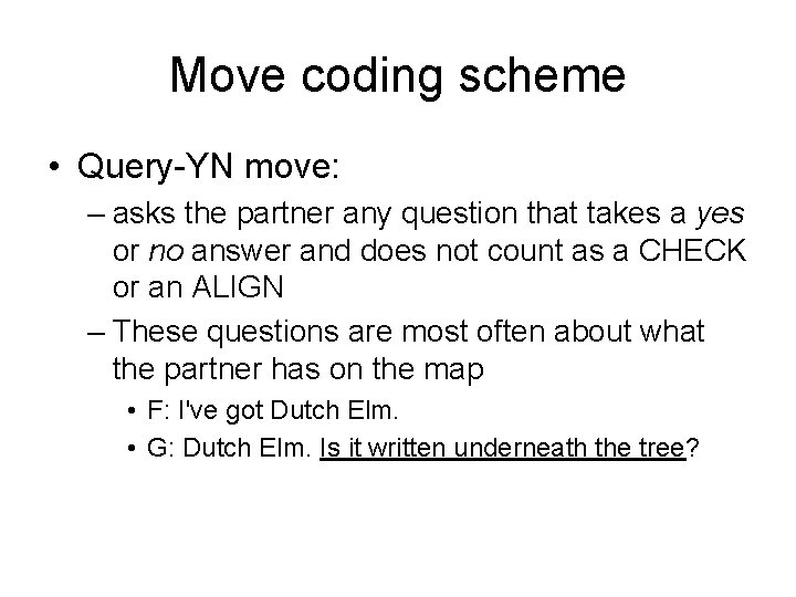 Move coding scheme • Query-YN move: – asks the partner any question that takes Move coding scheme • Query-YN move: – asks the partner any question that takes